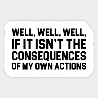 Consequences of My Own Actions Sticker